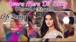 Awara Dil Mera Songs ( Slowed & Reverb)  | Dabangg 3| #viral #lofi #lofimusic #slowedandreverb