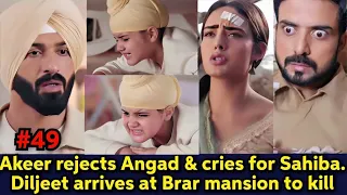 Akeer rejected Angad & cried for Sahiba. Diljeet finally arrived at Brar mansion to kill Angad