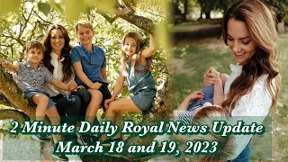 2 Minute Daily Royal News Update,March 18 and 19, 2023#princessofwales #royalnews #queenelizabeth