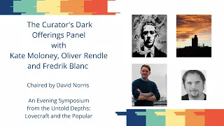 The Curator's Dark Offerings: Lovecraft Panel with Kate Moloney, Oliver Rendle and Fredrik Blanc