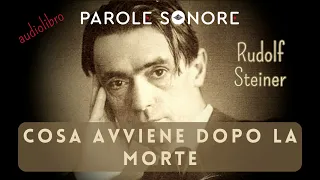 Rudolf Steiner - AUDIOLIBRO - COSA AVVIENE DOPO LA MORTE - Parole Sonore