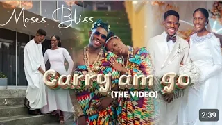 Moses bliss _carry am go (official video).