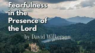 David Wilkerson - Fearfulness in the Presence of the Lord | Sermon for Today