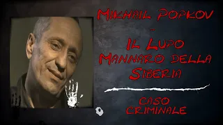 Mikhail Popkov – Il Lupo Mannaro della Siberia