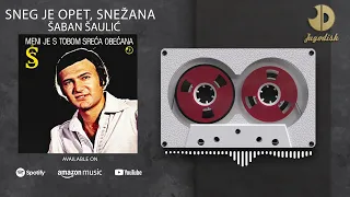 Saban Saulic - Sneg je opet, Snezana - REMASTERED - (Audio 1981)