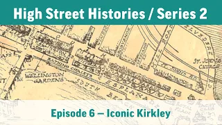 High Street Histories / Series 2, Episode 06: Iconic Kirkley