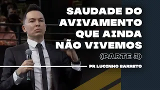 Saudade do avivamento que ainda não vivemos | Parte 3 | 03 | Pr Lucinho