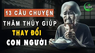 13 Câu Chuyện Thâm Thúy Giúp Thay Đổi Con Người, Hiểu Phận Làm Con | Triết Lý Sống Khôn Ngoan Ở Đời