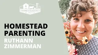 Homestead Parenting | RuthAnn Zimmerman