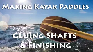 Making Kayak Paddles - Gluing the Shafts and Finishing - E8