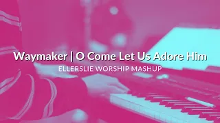 Waymaker/O Come Let Us Adore Him (Worship Mashup) | Ellerslie Worship