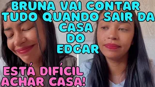 BRUNA DINIZ quer sair da casa do Edgar/não se sente pronta para falar sobre a separação.