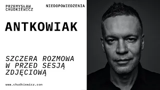 Krzysztof ANTKOWIAK - Portret Autentyczny - Rozmowa w trakcie sesji zdjęciowej - Hoodkevitz