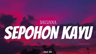 SAUJANA - Sepohon Kayu | ( Video Lirik )