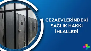 Cezaevlerindeki sağlık hakkı ihlalleri | Veysel Ok ile İnsan Hakları Ajandası