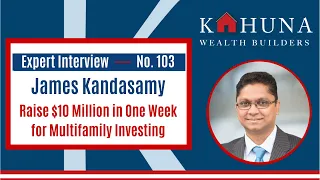 Multifamily Legacy Podcast Episode 103- James Kandasamy: Raise $10 Million for Multifamily Investing