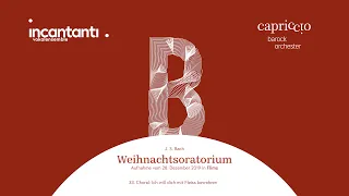 J.S. Bach: Weihnachtsoratorium BWV 248,33 «Ich will dich mit Fleiss» - Vokalensemble incantanti