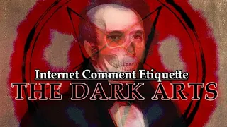 Internet Comment Etiquette: "The Dark Arts"