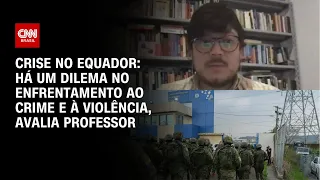 Crise no Equador: há um dilema no enfrentamento ao crime e à violência, avalia professor | CNN ARENA