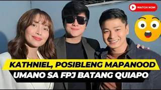 KATHNIEL, POSIBLENG MAPANOOD UMANO SA FPJ BATANG QUIAPO