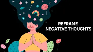 Reframe Negative Thoughts