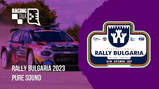 Rally Bulgaria 2023 | Racing Talk Pure Sound #racintalkpodcast