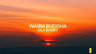 Waiba Buddha - OLA BABY ||  || [lyrics)