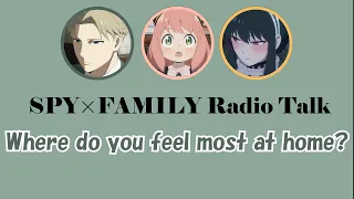 SPY x FAMILY Radio Talk || Where do you feel most at home?