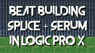 Beat Building with SPLICE and SERUM in LOGIC PRO X