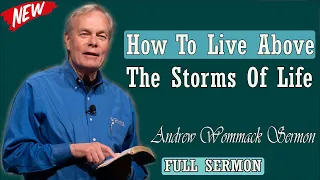 Andrew Wommack sermon 2024 - How To Live Above The Storms Of Life