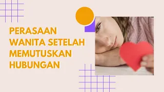 Ini yang Dirasakan Wanita Setelah Putus Cinta