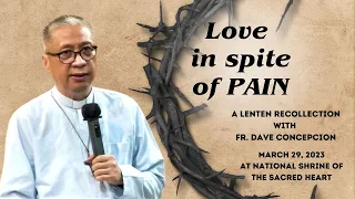 LOVE IN SPITE OF PAIN - A Lenten Recollection with Fr. Dave Concepcion on March 29, 2023