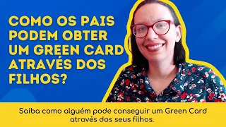 Como os pais podem obter um green card através dos filhos?