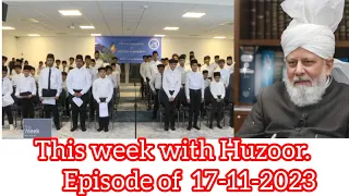 This Week with Huzoor. episode of 17 November 2023.with Belgium 🇧🇪 jamat waqf e no.