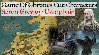 Aeron Greyjoy: The Damphair | Game Of Thrones Missing Book Characters | House Of The Dragon