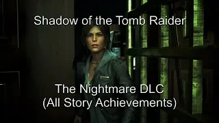 Shadow of the Tomb Raider - The Nightmare DLC - All story achievements | Xbox One X (4K)