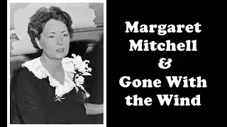 History Brief: Margaret Mitchell & Gone With the Wind