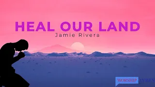 Heal our land --Jamie Rivera (LyricVideo)