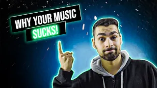 5 Reasons Why Your Music Sucks!