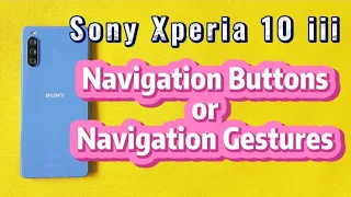 how to change between navigation buttons or gestures for Sony Xperia 10 iii phone with android 11