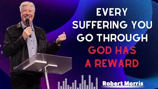 EVERY SUFFERING YOU GO THROUGH GOD HAS A REWARD -  ROBERT MORRIS SERMON