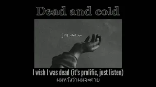 [THAISUB] SadBoyProlific - Dead and Cold *(เนื้อหาคำแปลไม่เหมาะสำหรับผู้เป็นโรคซึมเศร้า)* แปลไทย