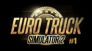 Euro Truck Simulator 2 part #1 "Beginners guide"