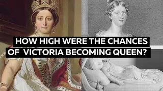 How High Were the Chances of Victoria Becoming Queen?