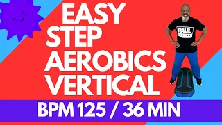 Easy Safe Effective Vertical Step Aerobics 125 BPM Workout - 36 Minutes | All Fitness Levels |