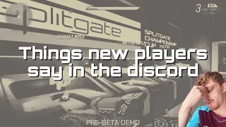 Things NEW players say in the Splitgate discord