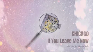 Chicago - If You Leave Me Now (Groove Terminator Edit)