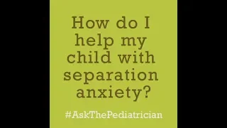 #AskThePediatrician: Separation Anxiety | American Academy of Pediatrics (AAP)