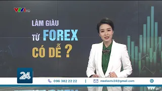 Làm giàu từ Forex có dễ? | VTV24