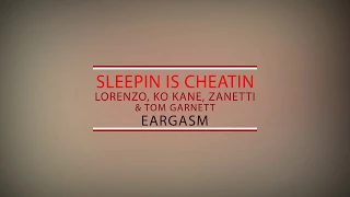 Sleepin Is Cheatin Lorenzo, Ko Kane, Zanetti & Tom Garnett - Eargasm